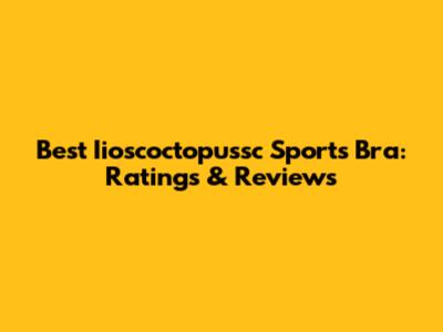 Best Iioscoctopussc Sports Bra: Ratings & Reviews