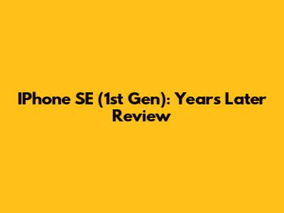 IPhone SE (1st Gen): Years Later Review