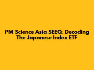 PM Science Asia SEEQ: Decoding The Japanese Index ETF