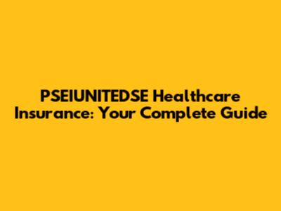 PSEIUNITEDSE Healthcare Insurance: Your Complete Guide